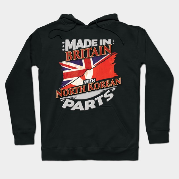 Made In Britain With North Korean Parts - Gift for North Korean From North Korea Hoodie by Country Flags